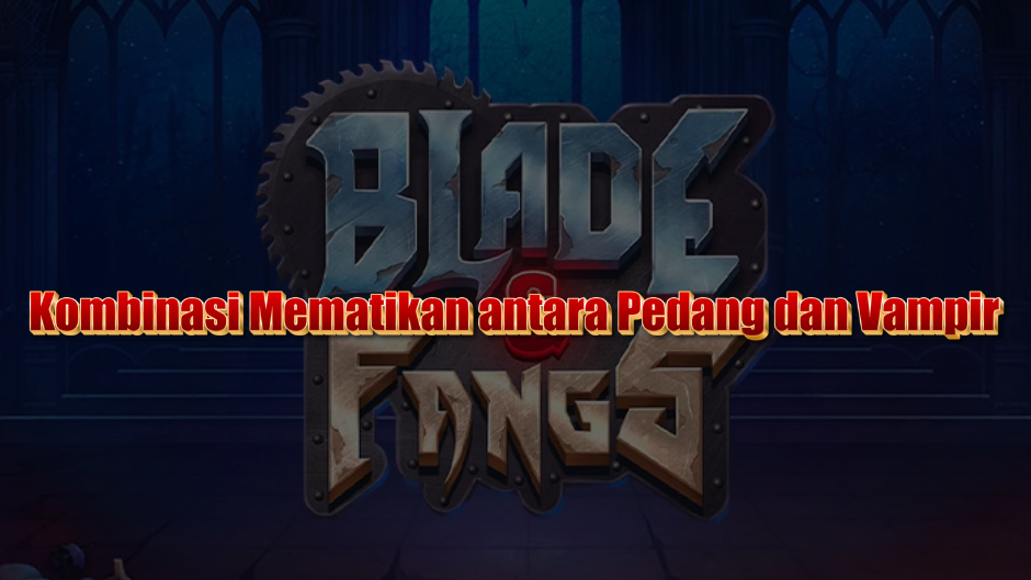 Slot Blade and Fangs: Kombinasi Mematikan antara Pedang dan Vampir