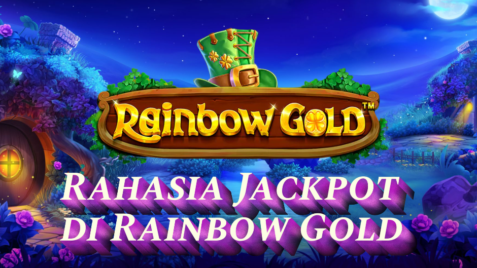 Rahasia Jackpot di Rainbow Gold Slot yang Wajib Kamu Tahu