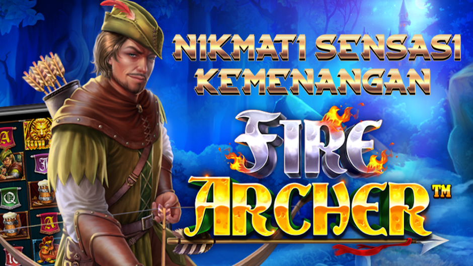 Fire Archer: Sang Pemanah Api Pemburu Jackpot Besar di Dunia Slot Online